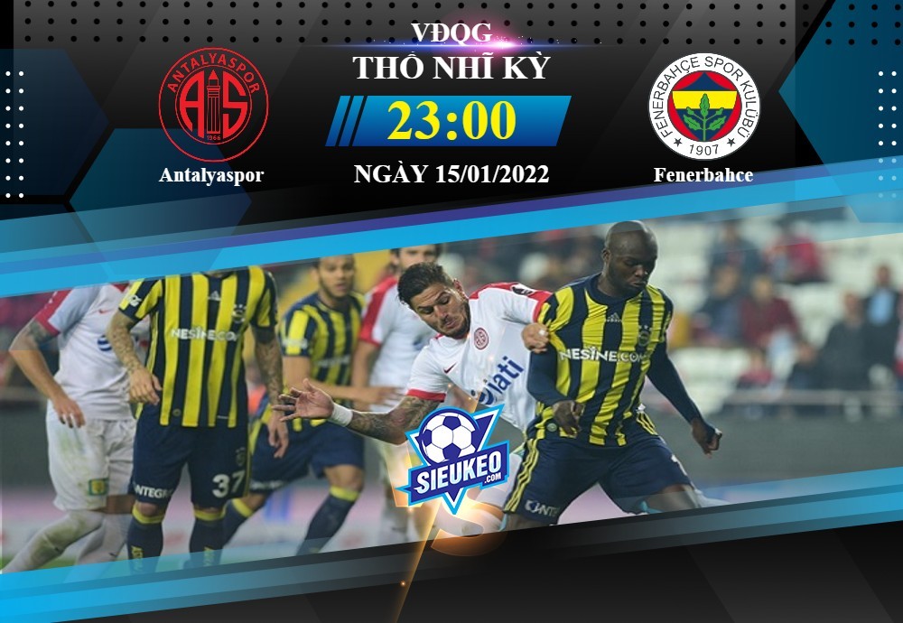Soi kèo bóng đá Antalyaspor vs Fenerbahce 23h00 ngày 15/01/2022: Công làm thủ phá