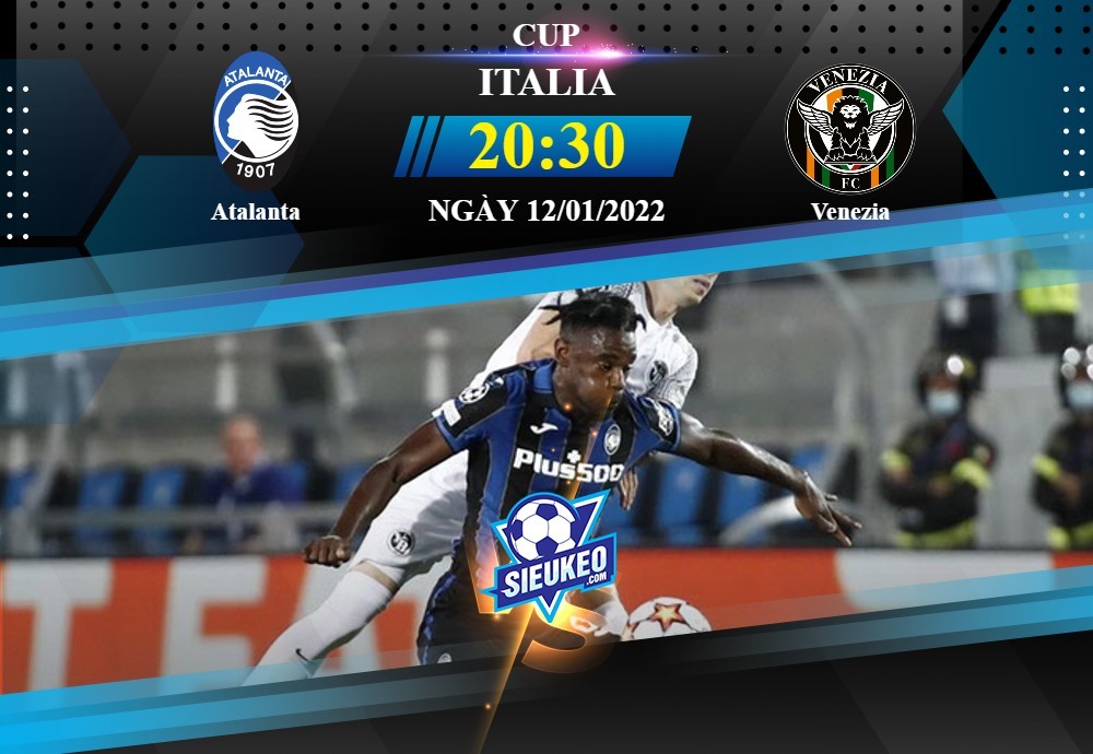 Soi kèo bóng đá Atalanta vs Venezia 20h30 ngày 12/01/2022: Chờ tiệc bàn thắng