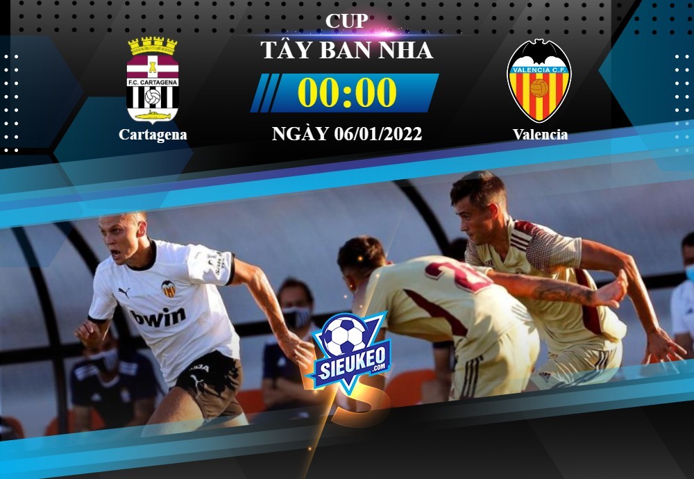 Soi kèo bóng đá Cartagena vs Valencia 00h00 ngày 06/01/2022: Đội khách bước tiếp
