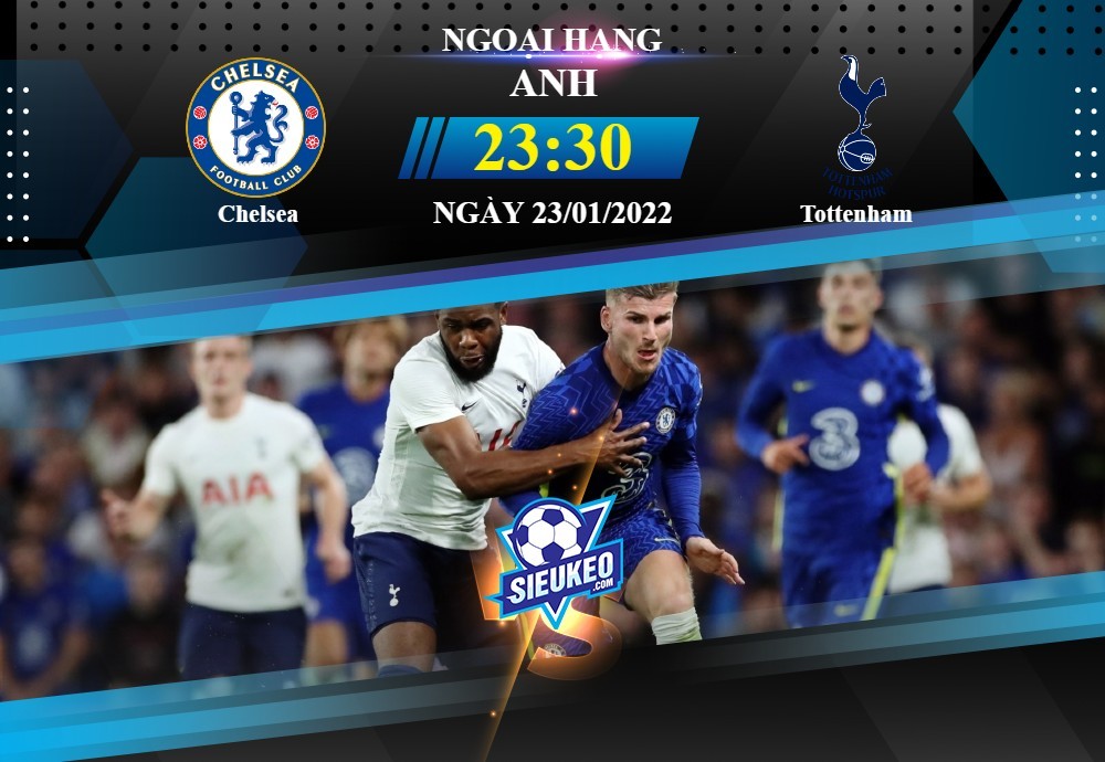 Soi kèo bóng đá Chelsea vs Tottenham 23h30 ngày 23/01/2022: Cuộc chiến top 4