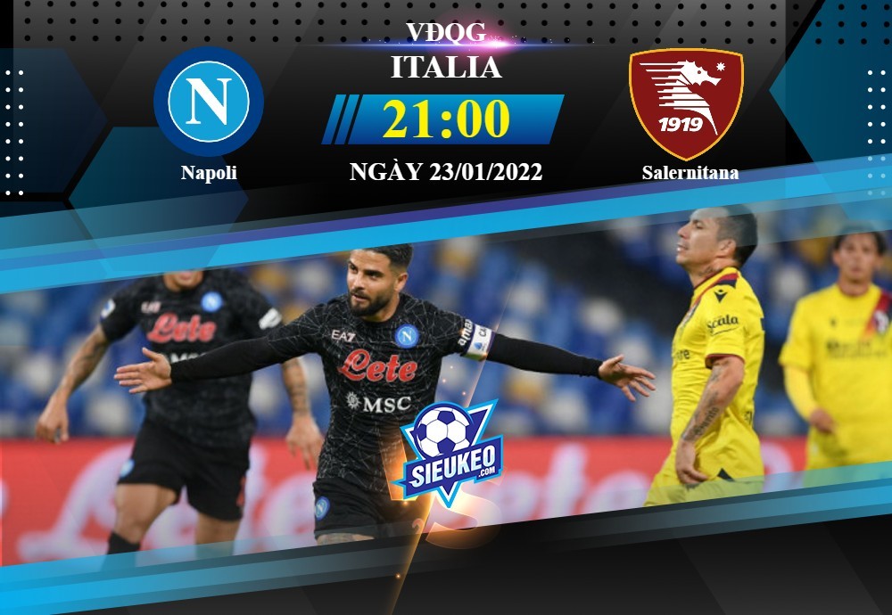 Soi kèo bóng đá Napoli vs Salernitana 21h00 ngày 23/01/2022: Mở tiệc sân nhà