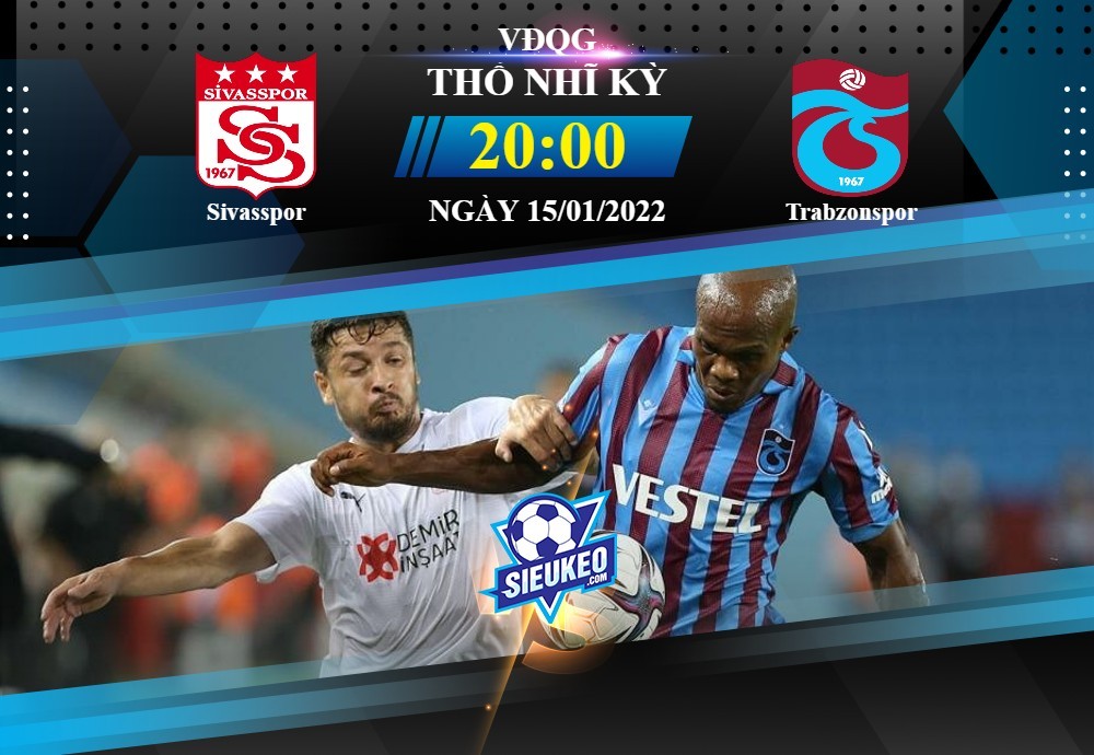 Soi kèo bóng đá Sivasspor vs Trabzonspor 20h00 ngày 15/01/2022: Chiến thắng của đẳng cấp