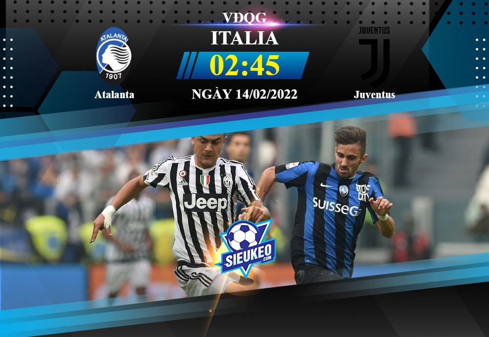 Soi kèo bóng đá Atalanta vs Juventus 02h45 ngày 14/02/2022: Chủ nhà bất ổn