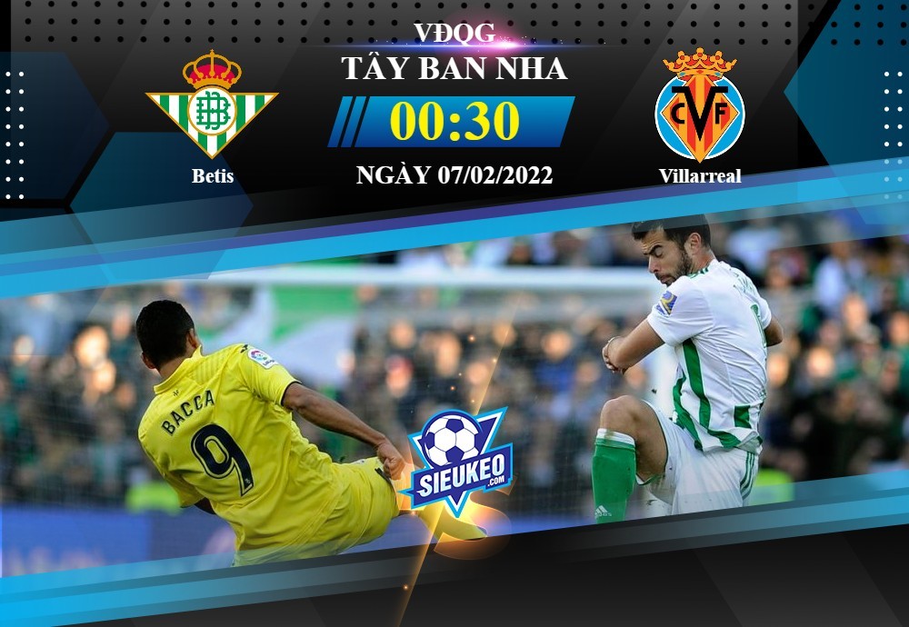 Soi kèo bóng đá Betis vs Villarreal 00h30 ngày 07/02/2022: Bắn hạ Tàu ngầm