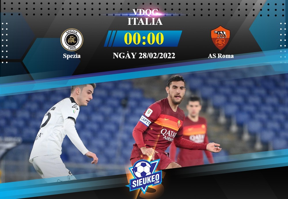 Soi kèo bóng đá Spezia vs AS Roma 00h00 ngày 28/02/2022: Thế trận cởi mở