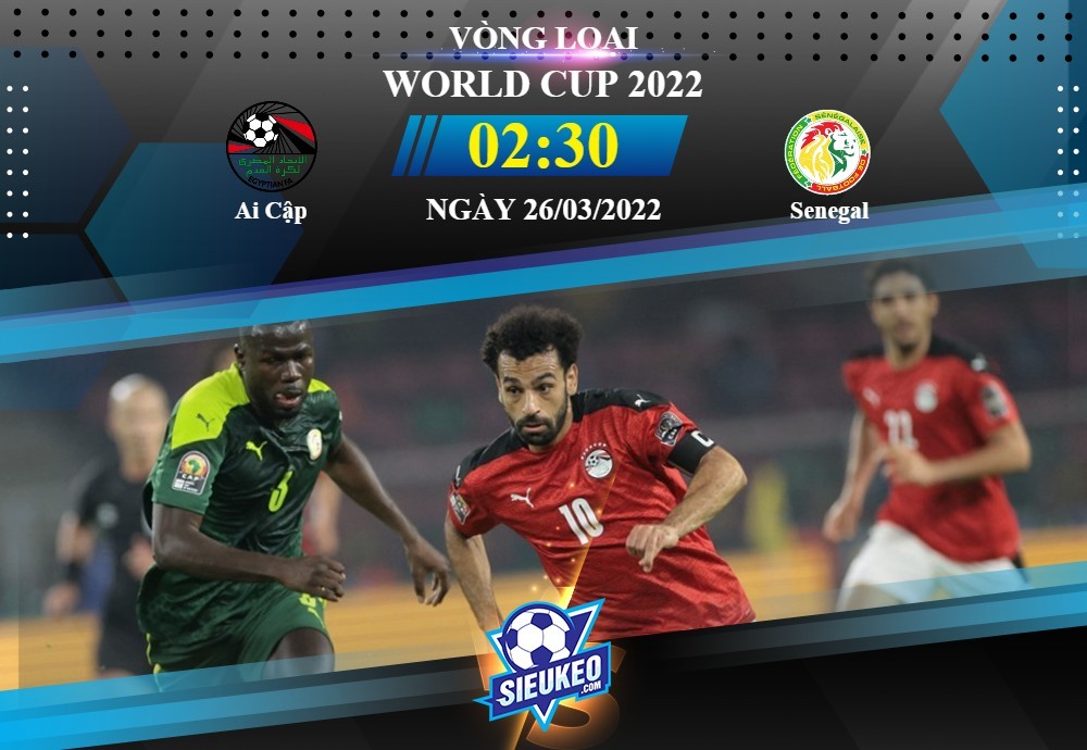Soi kèo bóng đá Ai Cập vs Senegal 02h30 ngày 26/03/2022: Kỳ phùng địch thủ