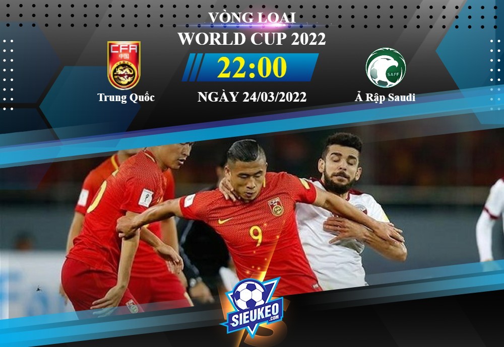 Soi kèo bóng đá Trung Quốc vs Ả Rập Saudi 22h00 ngày 24/03/2022: Cái kết ngọt ngào