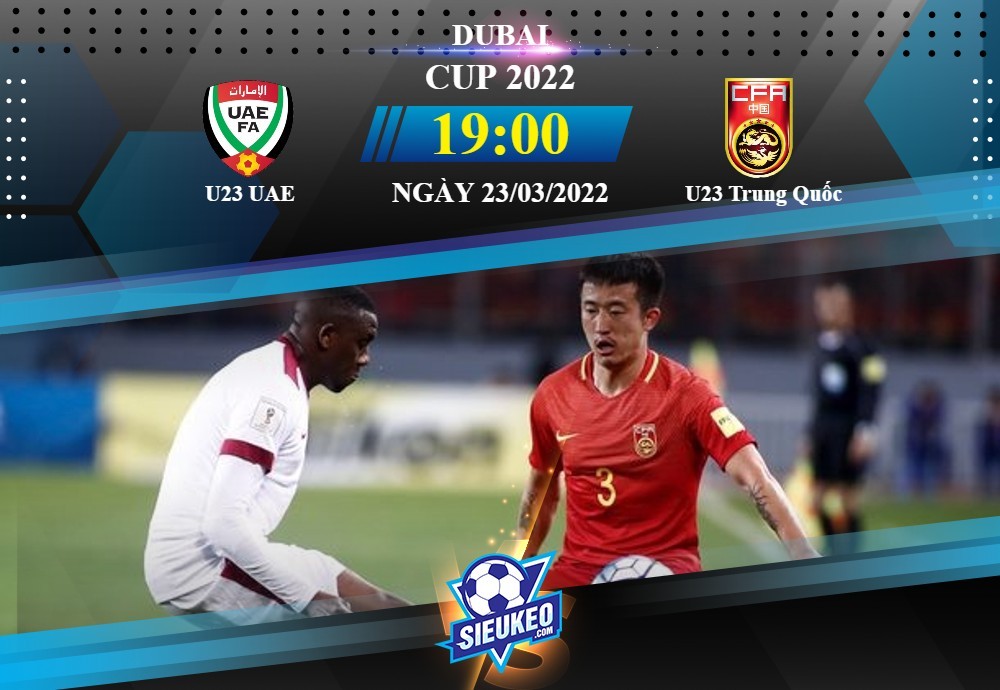 Soi kèo bóng đá U23 UAE vs U23 Trung Quốc 19h00 ngày 23/03/2022: Chiến thắng đầu tay