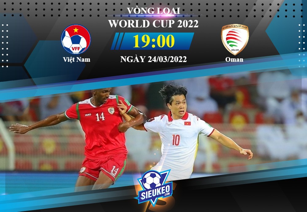 Soi kèo bóng đá Việt Nam vs Oman 19h00 ngày 24/03/2022: Tiệc tại Mỹ Đình