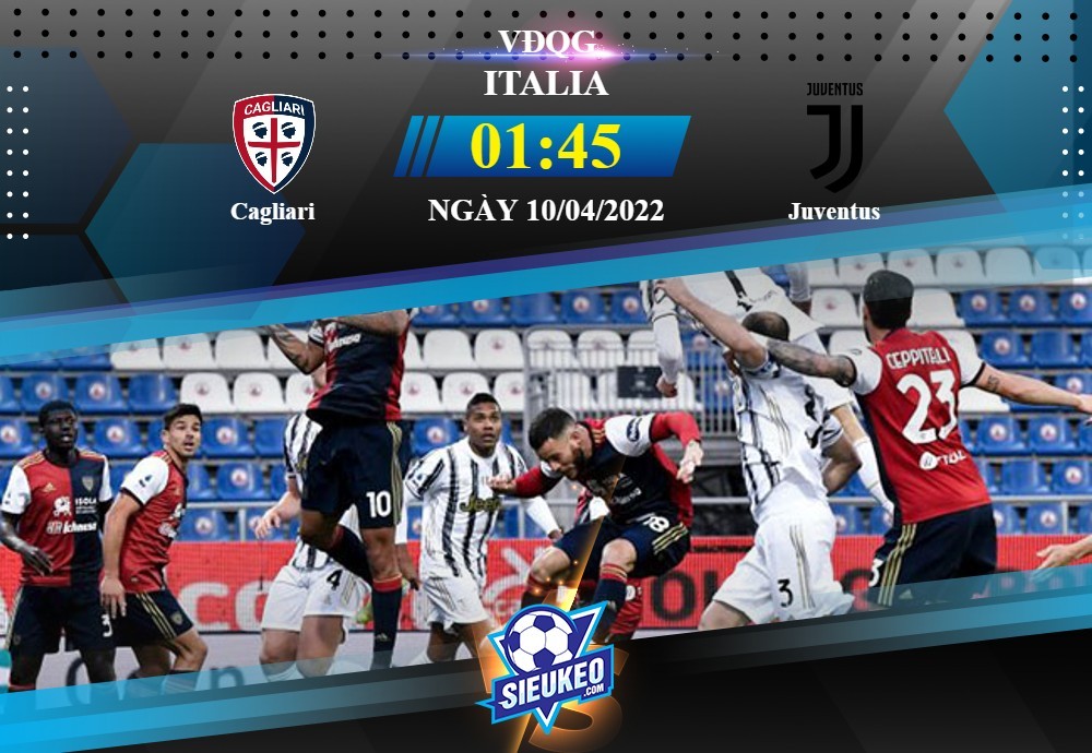 Soi kèo bóng đá Cagliari vs Juventus 01h45 ngày 10/04/2022: Con mồi ưa thích