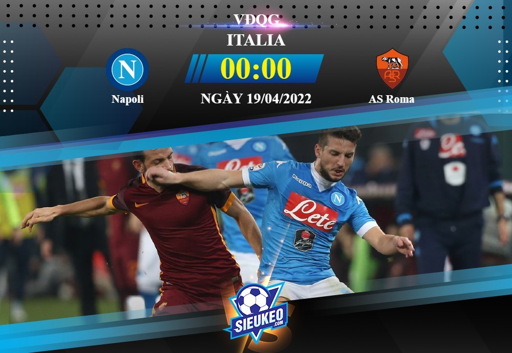 Soi kèo bóng đá Napoli vs Roma 00h00 ngày 19/04/2022: Ăn miếng trả miếng
