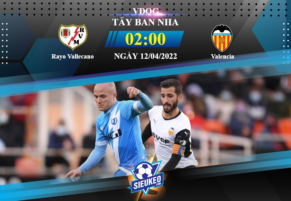 Soi kèo bóng đá Rayo Vallecano vs Valencia 02h00 ngày 12/04/2022: 3 điểm cho Bầy Dơi