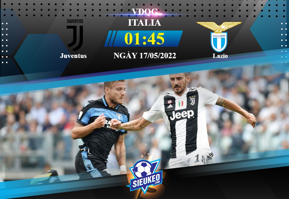 Soi kèo bóng đá Juventus vs Lazio 01h45 ngày 17/05/2022: Đôi công mãn nhãn