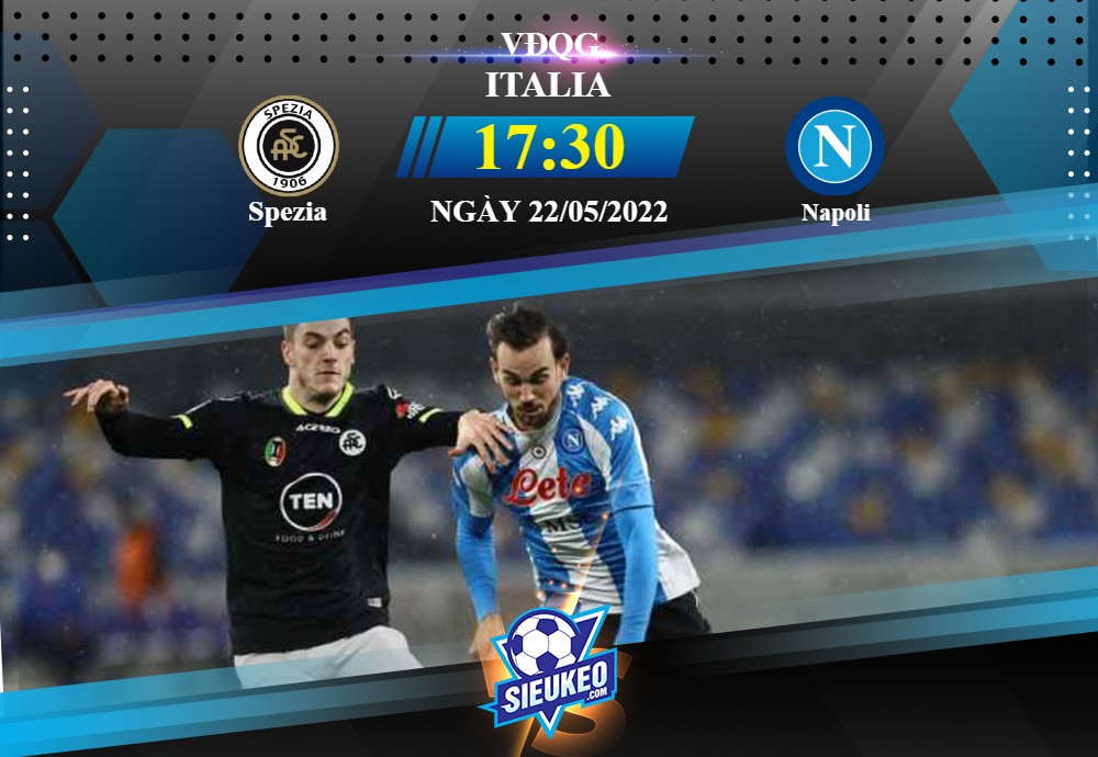 Soi kèo bóng đá Spezia vs Napoli 17h30 ngày 22/05/2022: Không có bất ngờ