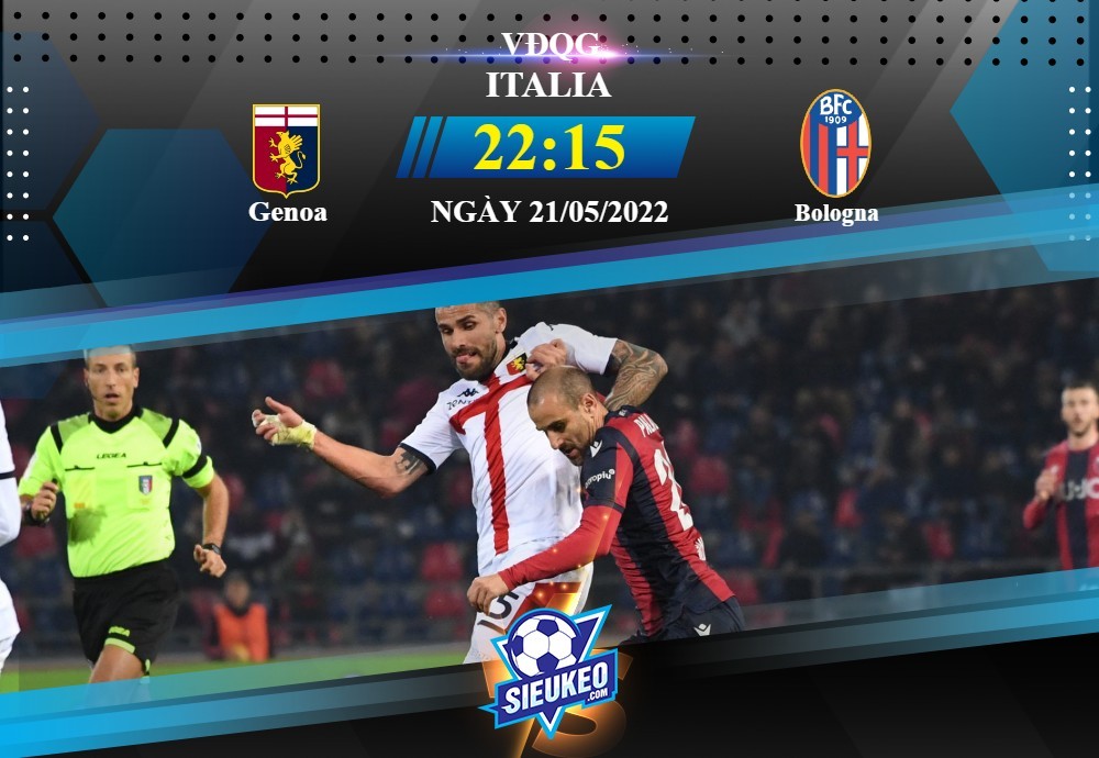 Soi kèo bóng đá Genoa vs Bologna 22h15 ngày 21/05/2022: Hi vọng nhỏ nhoi