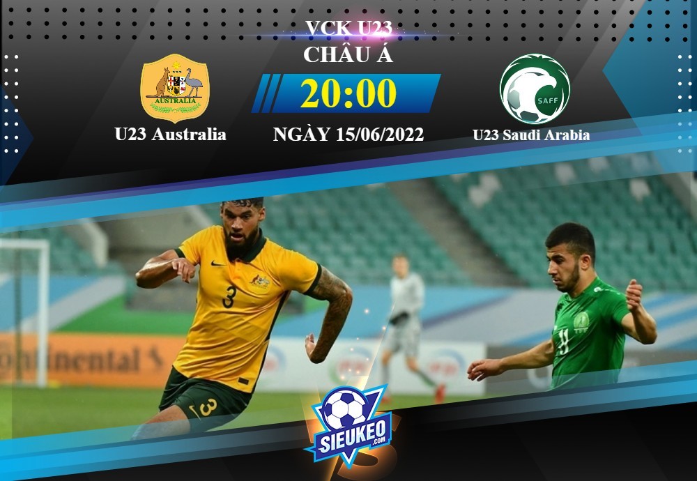 Soi kèo bóng đá U23 Australia vs U23 Saudi Arabia 20h00 ngày 15/06/2022: Thế trận chặt chẽ