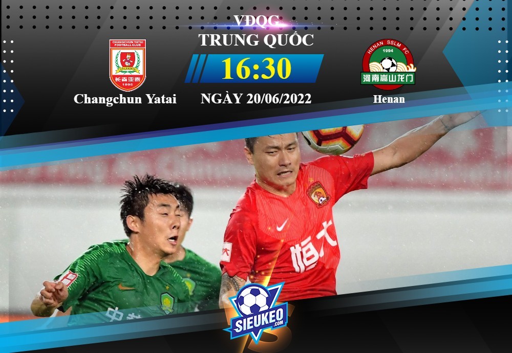 Soi kèo bóng đá Changchun Yatai vs Henan 16h30 ngày 20/06/2022: Đánh chiếm top 1
