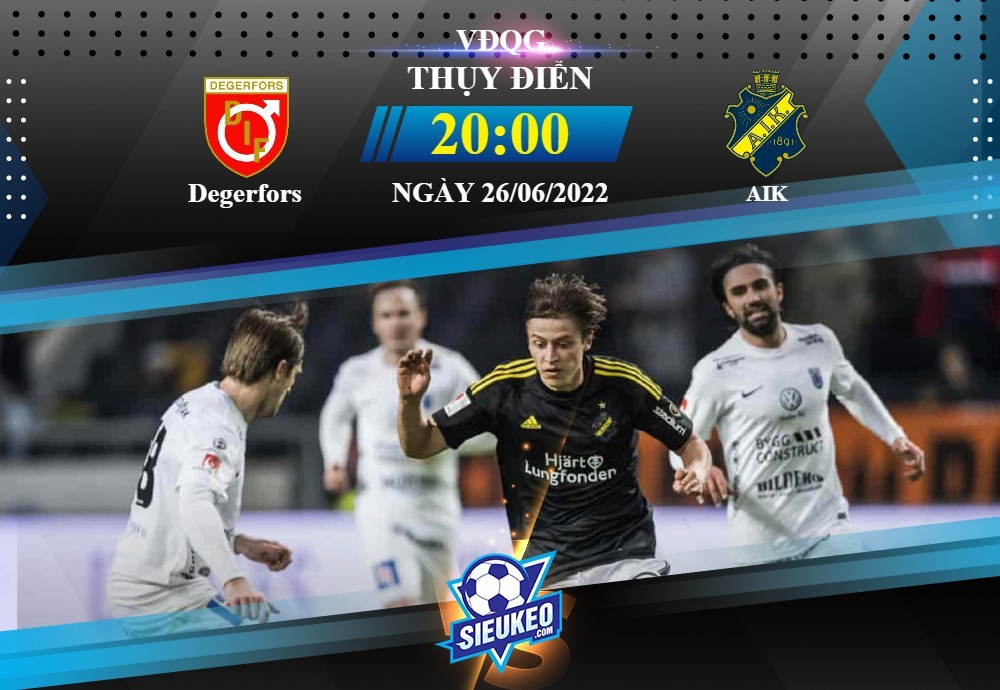 Soi kèo bóng đá Degerfors vs AIK 20h00 ngày 26/06/2022: Hướng đến ngôi đầu