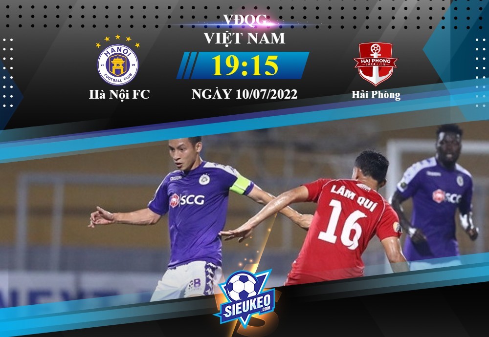 Soi kèo bóng đá Hà Nội FC vs Hải Phòng 19h15 ngày 10/07/2022: Chia điểm tại Hàng Đẫy