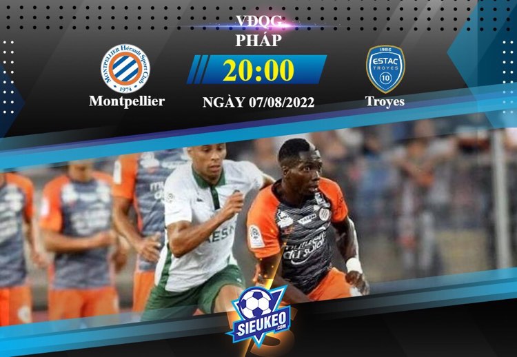 Soi kèo bóng đá Montpellier vs Troyes 20h00 ngày 07/08/2022: Trận cầu hòa hoãn
