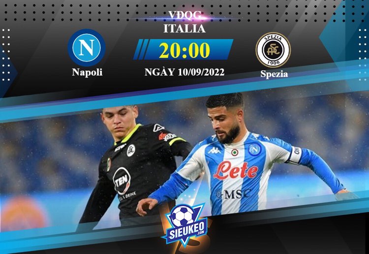 Soi kèo bóng đá Napoli vs Spezia 20h00 ngày 10/09/2022:  Triệt hạ đội khách