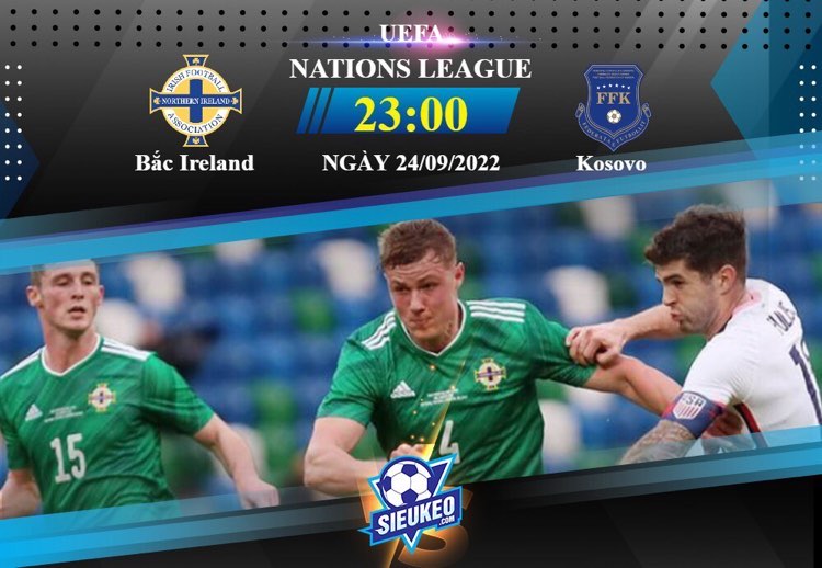 Soi kèo bóng đá Bắc Ireland vs Kosovo 23h00 ngày 24/09/2022: Niềm tin trở lại