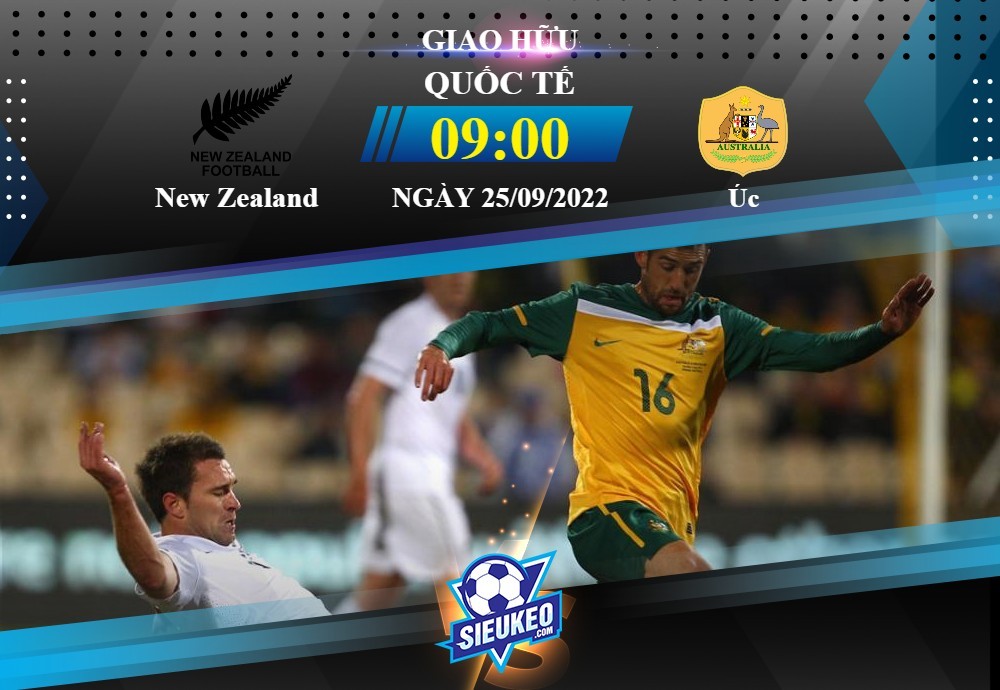 Soi kèo bóng đá New Zealand vs Úc 09h00 ngày 25/09/2022: Đẳng cấp đội khách