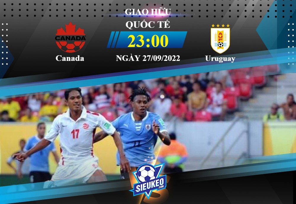 Soi kèo bóng đá Canada vs Uruguay 23h00 ngày 27/09/2022: Trận cầu cởi mở