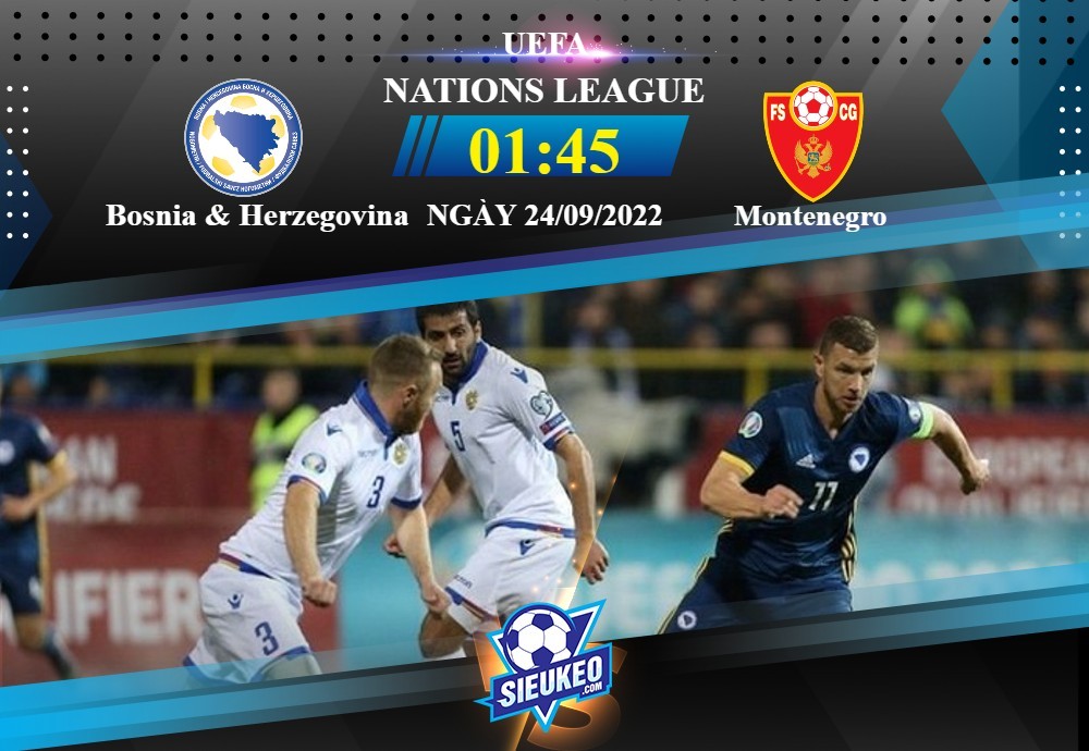 Soi kèo bóng đá Bosnia & Herzegovina vs Montenegro 01h45 ngày 24/09/2022: Khác biệt sân nhà