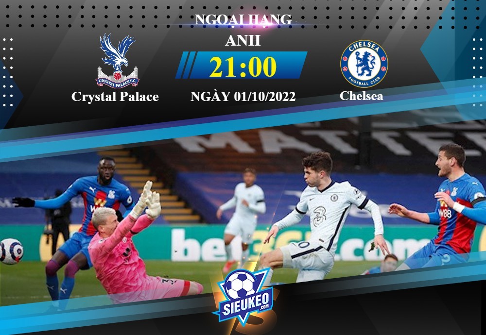 Soi kèo bóng đá Crystal Palace vs Chelsea 21h00 ngày 01/10/2022: Khó cho The Blue