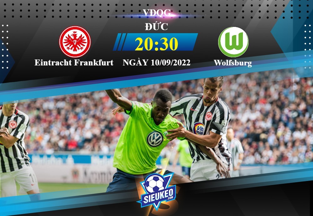 Soi kèo bóng đá Eintracht Frankfurt vs Wolfsburg 20h30 ngày 10/09/2022: Tiếp đà hưng phấn
