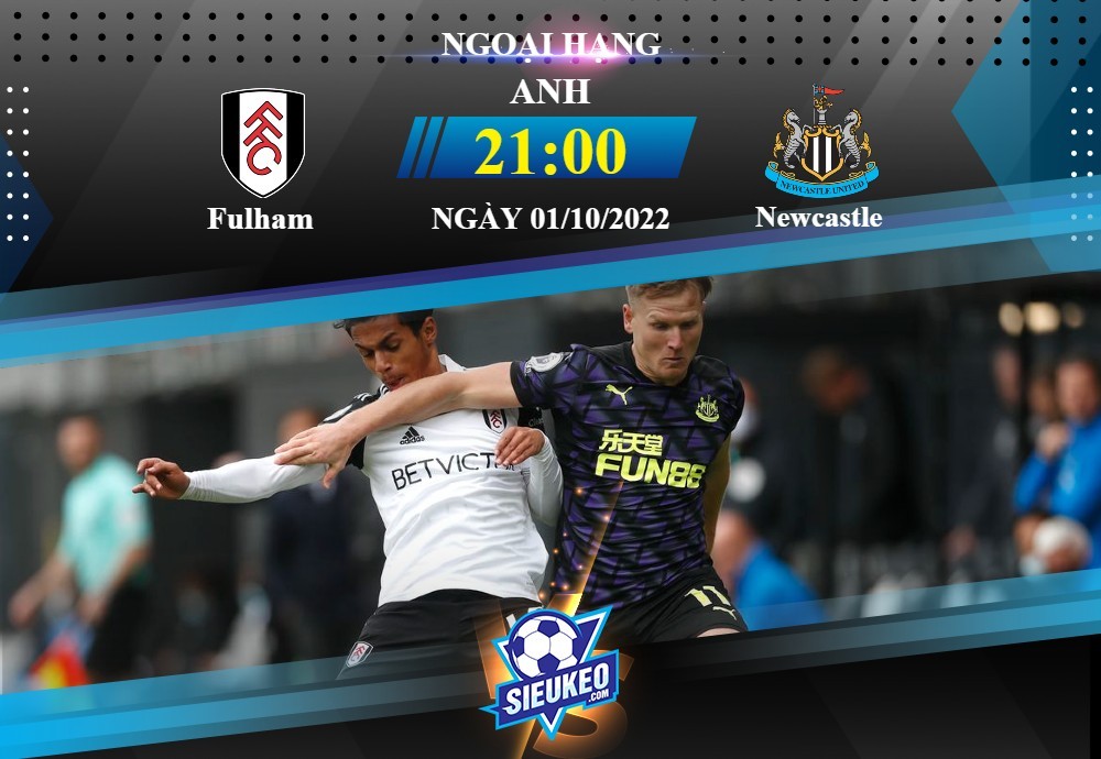 Soi kèo bóng đá Fulham vs Newcastle 21h00 ngày 01/10/2022: Bất ngờ tại Craven Cottage