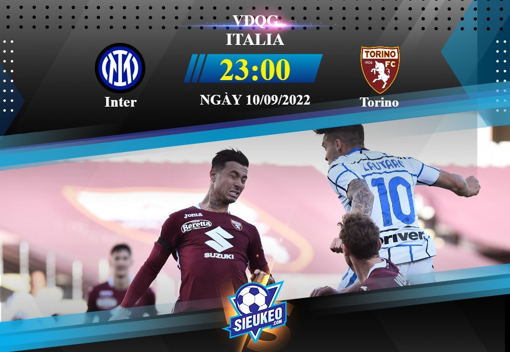 Soi kèo bóng đá Inter vs Torino 23h00 ngày 10/09/2022: Liên tiếp xảy chân