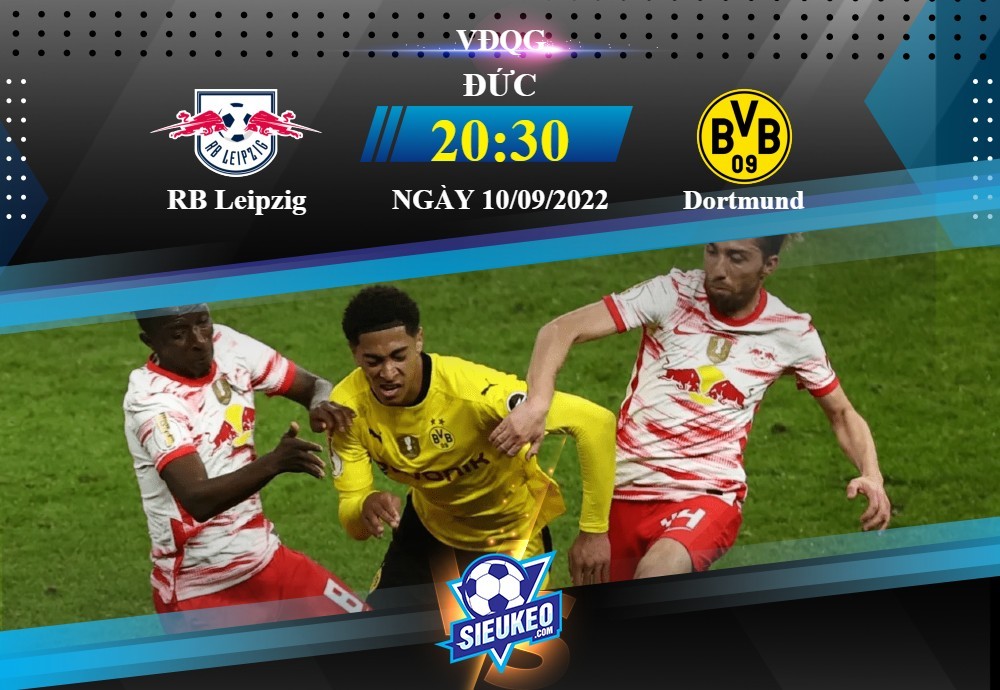 Soi kèo bóng đá Leipzig vs Dortmund 20h30 ngày 10/09/2022: Rượt đuổi kịch tính
