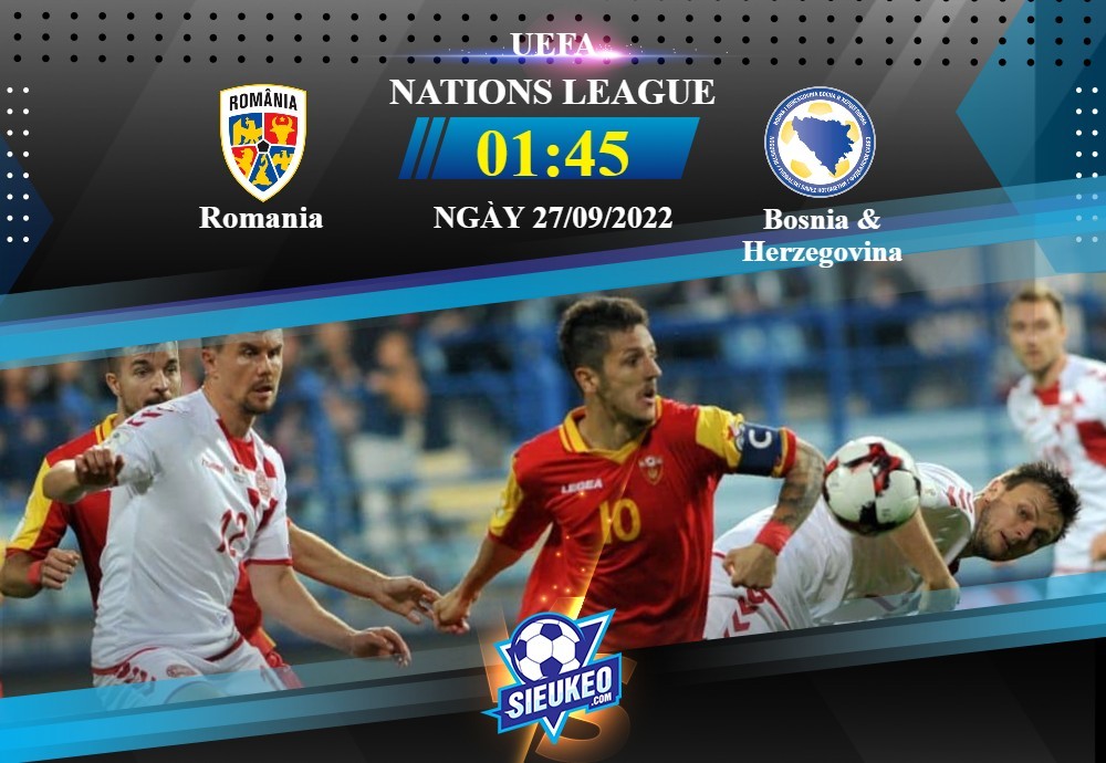 Soi kèo bóng đá Romania vs Bosnia & Herzegovina 01h45 ngày 27/09/2022: Ca khúc khải hoàn