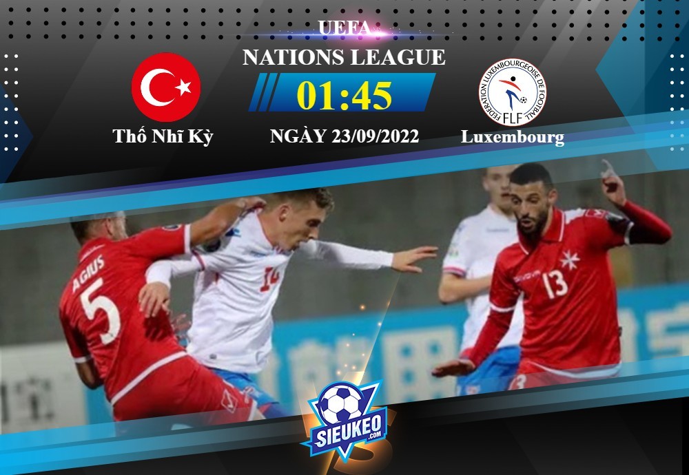 Soi kèo bóng đá Thổ Nhĩ Kỳ vs Luxembourg 01h45 ngày 23/09/2022: Chiến thắng nhẹ nhàng