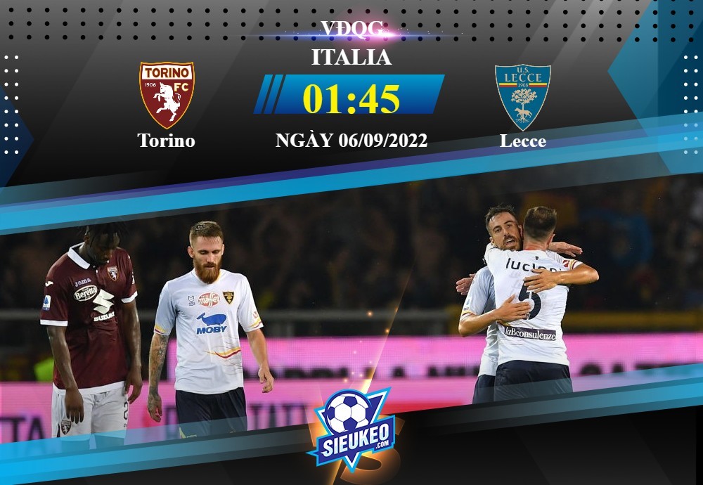 Soi kèo bóng đá Torino vs Lecce 01h45 ngày 06/09/2022: 1 bàn định đoạt